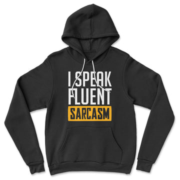 I Speak Fluent Sarcasm Hoodie in Black color